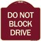 Signmission Designer Series Do Not Block Drive, Burgundy Heavy-Gauge Aluminum Sign, 18" x 18", BU-1818-24183 A-DES-BU-1818-24183 - alternate 1